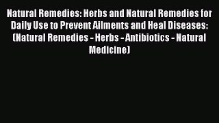 PDF Natural Remedies: Herbs and Natural Remedies for Daily Use to Prevent Ailments and Heal