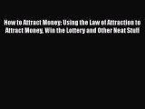 PDF How to Attract Money: Using the Law of Attraction to Attract Money Win the Lottery and