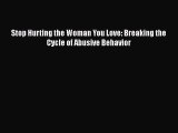Read Stop Hurting the Woman You Love: Breaking the Cycle of Abusive Behavior Ebook Free