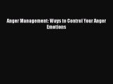 Read Anger Management: Ways to Control Your Anger Emotions Ebook Free