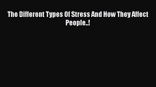 Read The Different Types Of Stress And How They Affect People..! Ebook Free