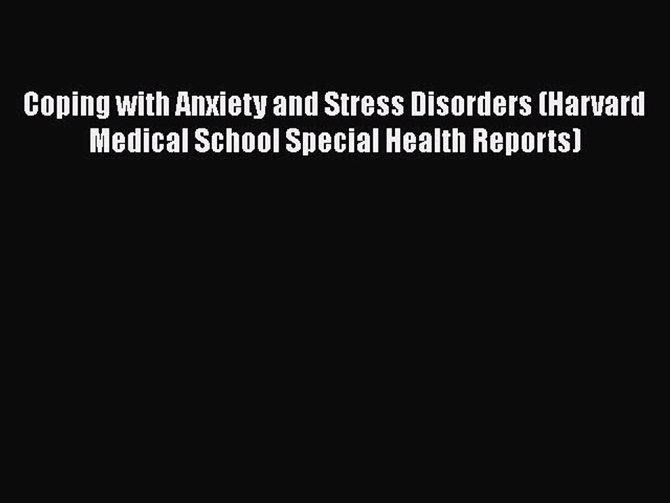 Download Coping with Anxiety and Stress Disorders (Harvard Medical School Special Health Reports)
