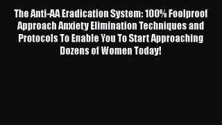 Read The Anti-AA Eradication System: 100% Foolproof Approach Anxiety Elimination Techniques