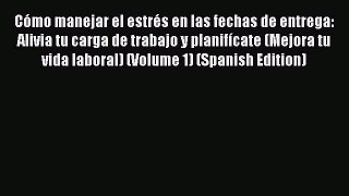 Read Cómo manejar el estrés en las fechas de entrega: Alivia tu carga de trabajo y planifícate