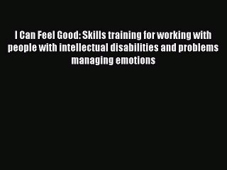 Read I Can Feel Good: Skills training for working with people with intellectual disabilities