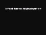 [Download] The Amish (American Religious Experience) [Read] Online