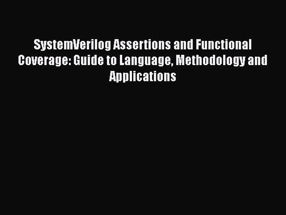 PDF SystemVerilog Assertions and Functional Coverage: Guide to Language Methodology and Applications