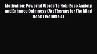Download Motivation: Powerful Words To Help Ease Anxiety and Enhance Calmness (Art Therapy