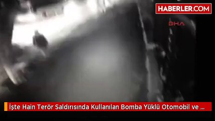 İşte Hain Terör Saldırısında Kullanılan Bomba Yüklü Otomobil ve Patlama Anı