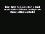 PDF Jimmy Butler: The Inspiring Story of One of Basketball's Best All-Around Shooting Guards