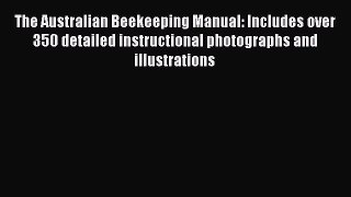 PDF The Australian Beekeeping Manual: Includes over 350 detailed instructional photographs