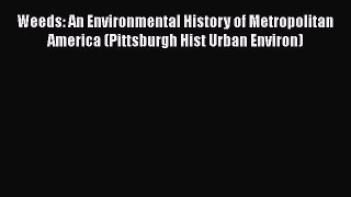PDF Weeds: An Environmental History of Metropolitan America (Pittsburgh Hist Urban Environ)