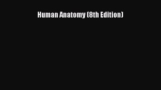 Download Human Anatomy (8th Edition) Free Books