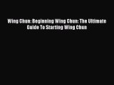 Download Wing Chun: Beginning Wing Chun: The Ultimate Guide To Starting Wing Chun Free Books