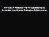 Read Breaking Free From Boomerang Love: Getting Unhooked from Abusive Borderline Relationships