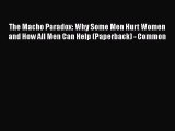 Read The Macho Paradox: Why Some Men Hurt Women and How All Men Can Help (Paperback) - Common