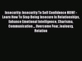 Read Insecurity: Insecurity To Self Confidence NOW! - Learn How To Stop Being Insecure In Relationships
