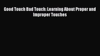 Download Good Touch Bad Touch: Learning About Proper and Improper Touches Ebook Online