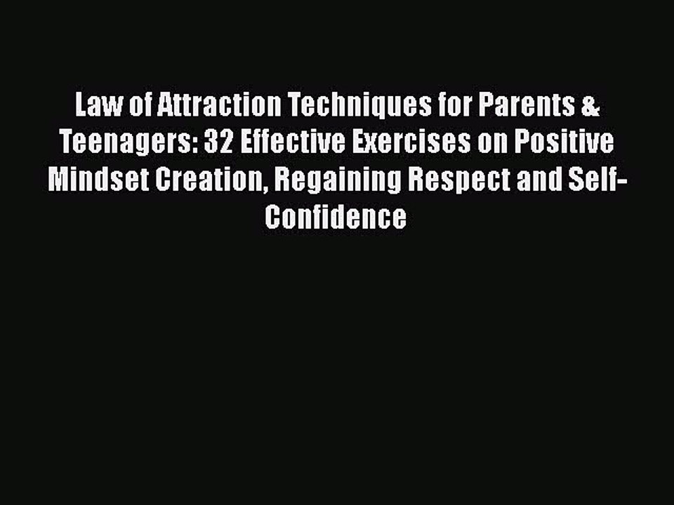 Download Law of Attraction Techniques for Parents & Teenagers: 32 Effective Exercises on Positive