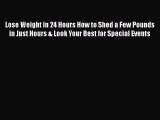 PDF Lose Weight in 24 Hours How to Shed a Few Pounds in Just Hours & Look Your Best for Special