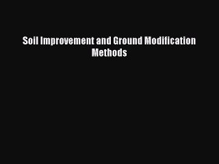 Download Soil Improvement and Ground Modification Methods  Read Online