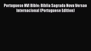 Read Portuguese NVI Bible: Biblia Sagrada Nova Versao Internacional (Portuguese Edition) Ebook