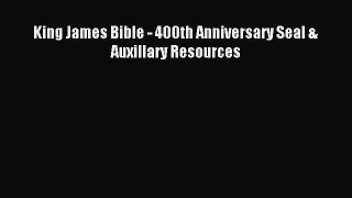 Read King James Bible - 400th Anniversary Seal & Auxillary Resources Ebook Free
