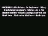 PDF MINDFULNESS: Mindfulness For Beginners - 25 Easy Mindfulness Exercises To Help You Live