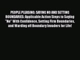 PDF PEOPLE PLEASING: SAYING NO AND SETTING BOUNDARIES: Applicable Action Steps to Saying No