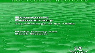 Economic Democracy  The Challenge of the 1980s  Routledge Revivals