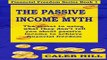 The Passive Income Myth  The secret to using what they don t tell you about passive income to gain