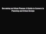 Read Becoming an Urban Planner: A Guide to Careers in Planning and Urban Design Ebook Free