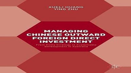 Managing Chinese Outward Foreign Direct Investment  From Entry Strategy to Sustainable Development