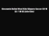 [PDF] Giesswein Boiled Wool Kids Slippers Soccer (32 M EU / 1 M US Little Kids) [Download]