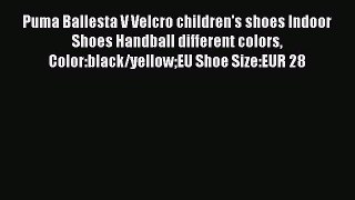 [PDF] Puma Ballesta V Velcro children's shoes Indoor Shoes Handball different colors Color:black/yellowEU