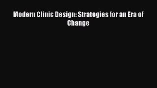 Read Modern Clinic Design: Strategies for an Era of Change Ebook Free