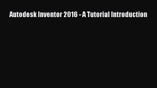 Read Autodesk Inventor 2016 - A Tutorial Introduction Ebook Free