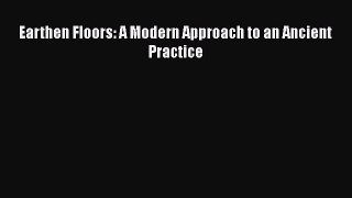 Read Earthen Floors: A Modern Approach to an Ancient Practice PDF Online