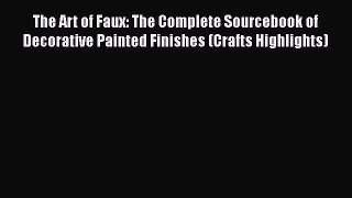 Read The Art of Faux: The Complete Sourcebook of Decorative Painted Finishes (Crafts Highlights)