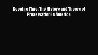 Download Keeping Time: The History and Theory of Preservation in America PDF Free