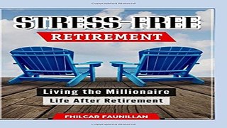 Stress Free Retirement  Living the Millionaire Life After Retirement