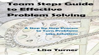 Team Steps Guide to Effective Problem Solving  A Step by Step Process to Turn Problems into