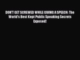 Download DON'T GET SCREWED WHILE GIVING A SPEECH: The World's Best Kept Public Speaking Secrets