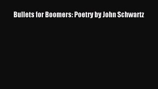 PDF Bullets for Boomers: Poetry by John Schwartz  EBook