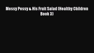 Download Messy Pessy & His Fruit Salad (Healthy Children Book 3)  Read Online