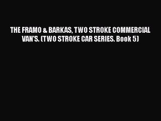 Download Video: PDF THE FRAMO & BARKAS TWO STROKE COMMERCIAL VAN'S. (TWO STROKE CAR SERIES. Book 5)  Read Online