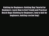 Download Knitting for Beginners: Knitting Bag Tutorial for Beginners: Learn How to Knit Trendy