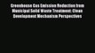 Read Greenhouse Gas Emission Reduction from Municipal Solid Waste Treatment: Clean Development