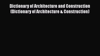 Read Dictionary of Architecture and Construction (Dictionary of Architecture & Construction)