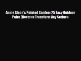 Read Annie Sloan's Painted Garden: 25 Easy Outdoor Paint Effects to Transform Any Surface PDF